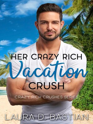 cover image of Her Crazy Rich Vacation Crush
